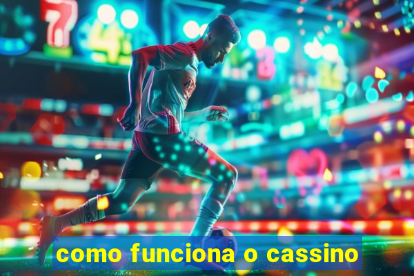 como funciona o cassino