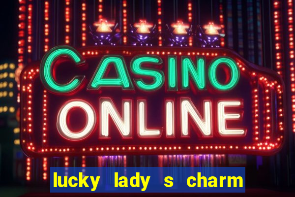 lucky lady s charm deluxe 10 slot