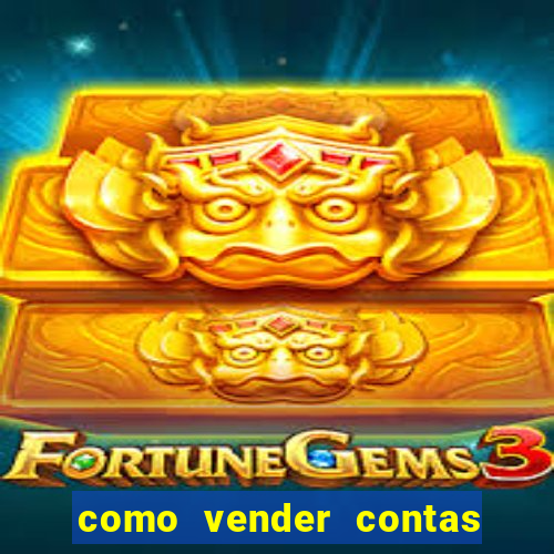 como vender contas de jogos mobile