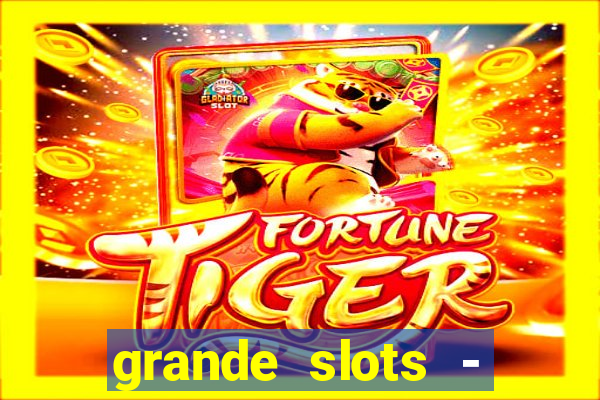 grande slots - jackpot louco