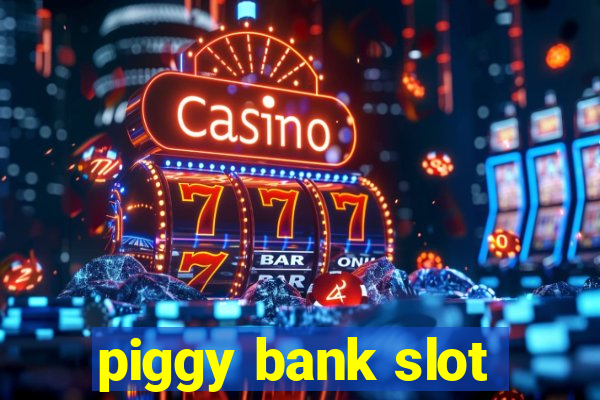 piggy bank slot