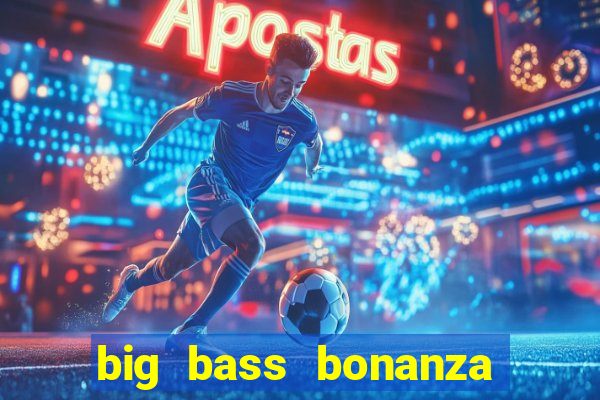 big bass bonanza megaways slots