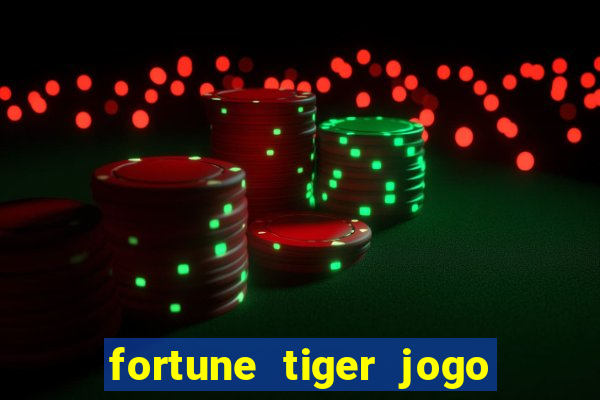 fortune tiger jogo do tigrinho