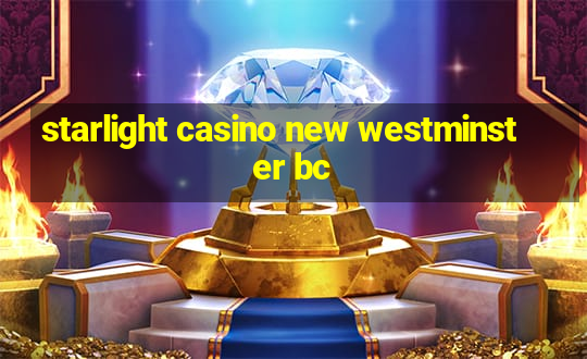 starlight casino new westminster bc