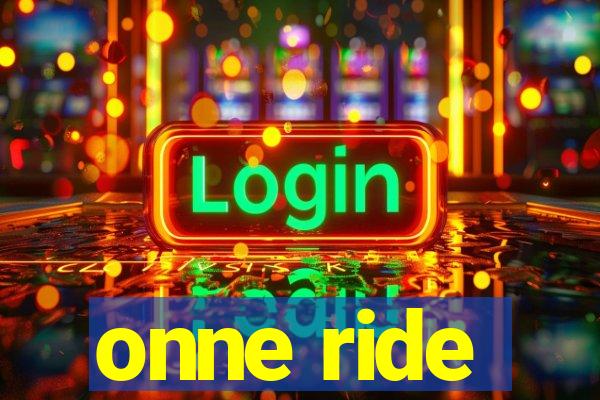 onne ride