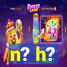 n? h?