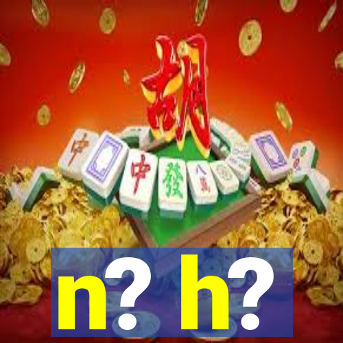 n? h?