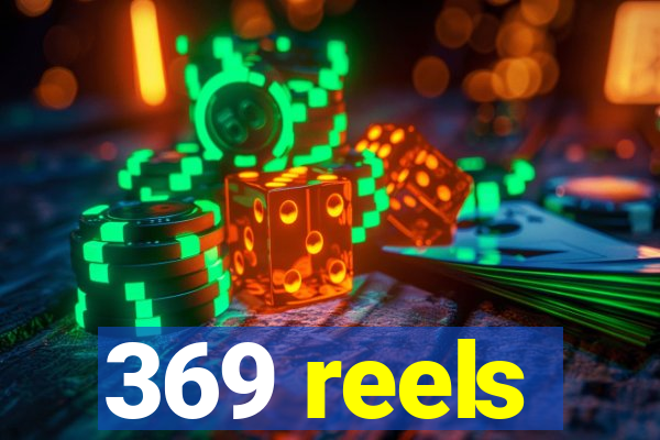 369 reels