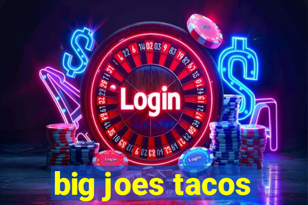 big joes tacos