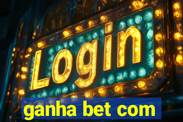 ganha bet com