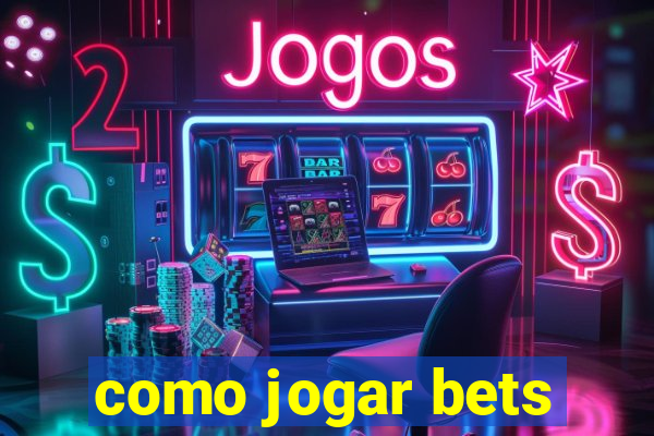 como jogar bets