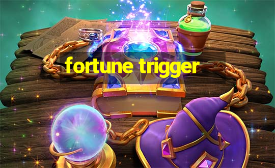 fortune trigger