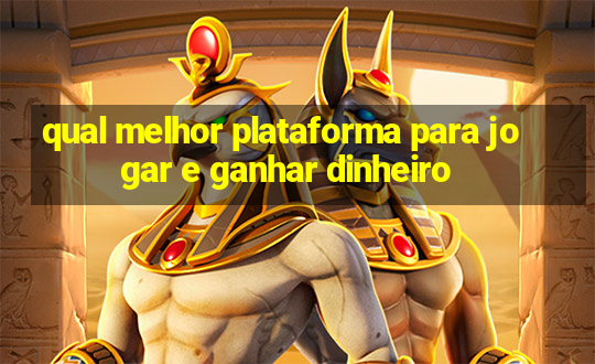 qual melhor plataforma para jogar e ganhar dinheiro