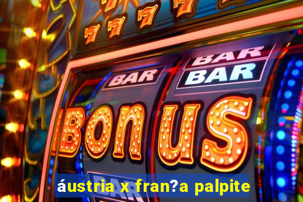 áustria x fran?a palpite