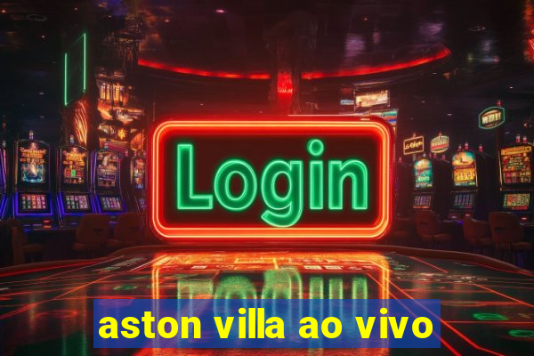 aston villa ao vivo