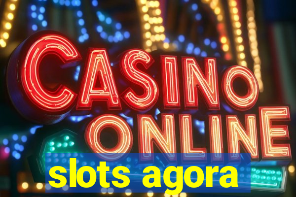 slots agora