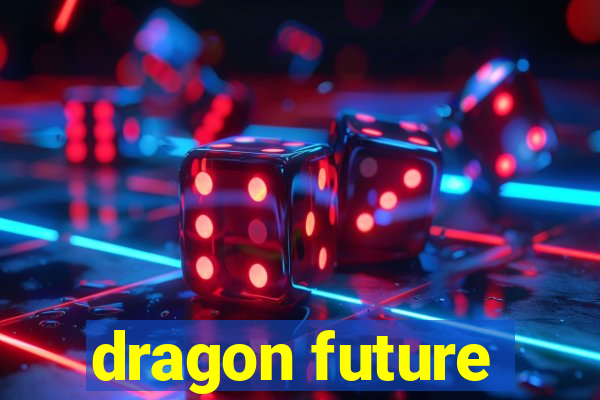 dragon future