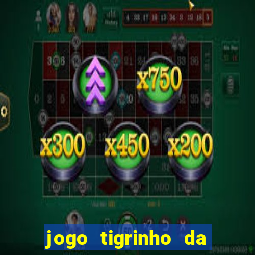 jogo tigrinho da dinheiro mesmo