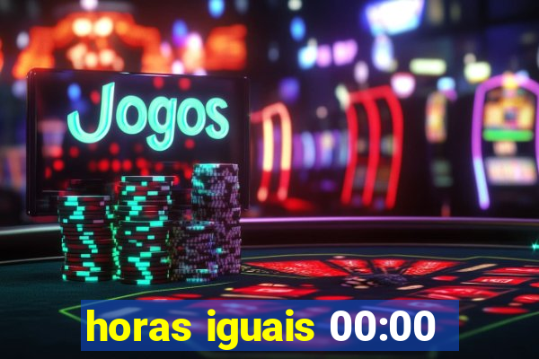 horas iguais 00:00