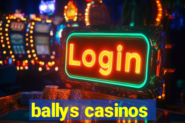 ballys casinos