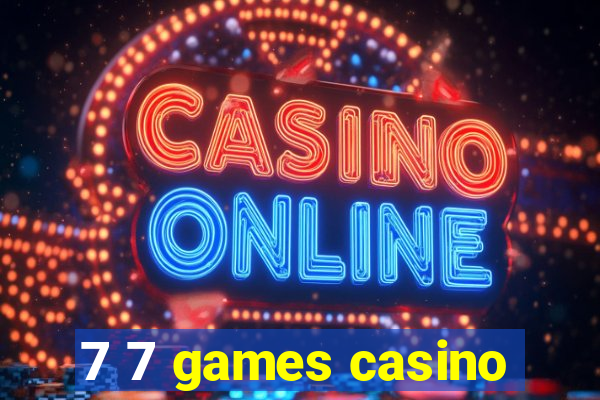 7 7 games casino