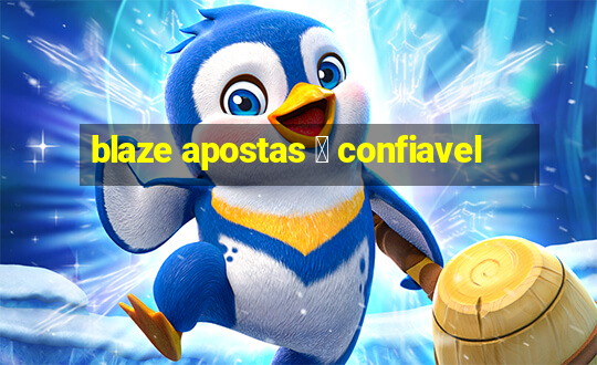 blaze apostas 茅 confiavel