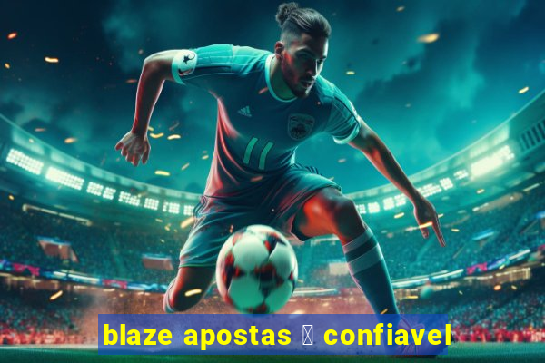 blaze apostas 茅 confiavel