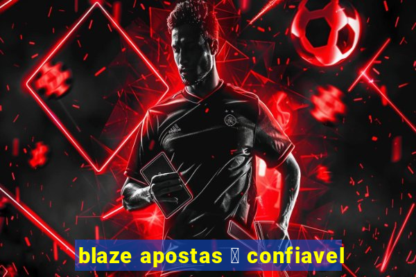 blaze apostas 茅 confiavel