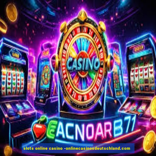 slots online casino -onlinecasinosdeutschland.com