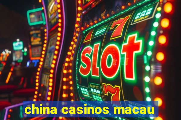 china casinos macau