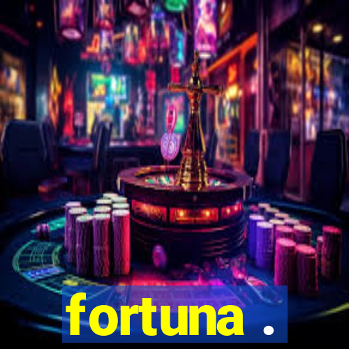 fortuna .