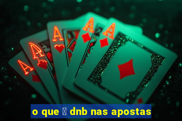 o que 茅 dnb nas apostas