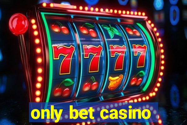 only bet casino