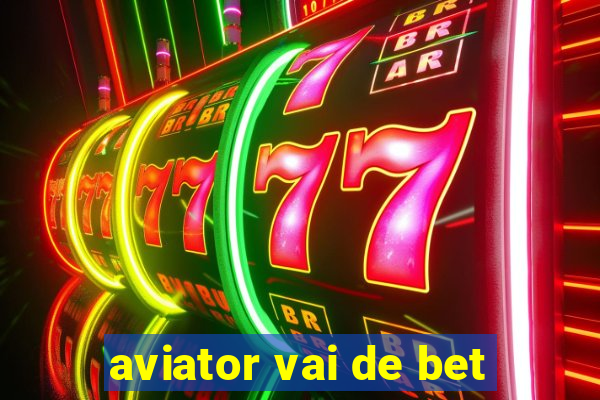 aviator vai de bet