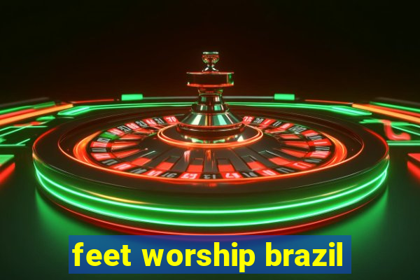 feet worship brazil