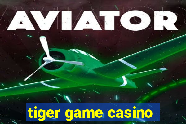 tiger game casino