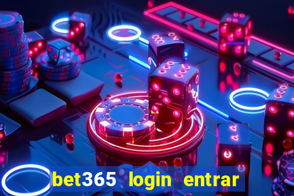 bet365 login entrar agora direto