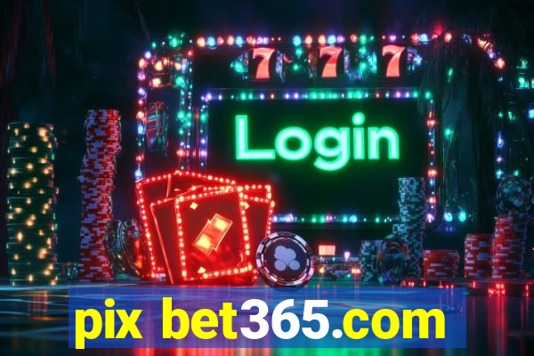 pix bet365.com