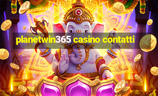 planetwin365 casino contatti