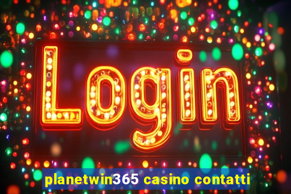 planetwin365 casino contatti