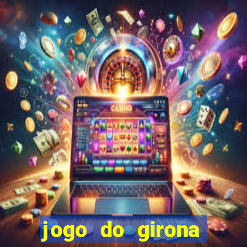 jogo do girona onde assistir