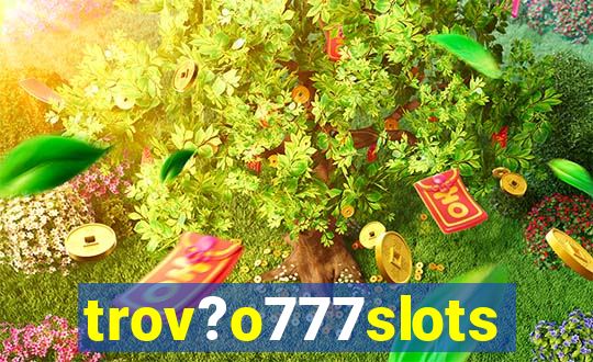 trov?o777slots