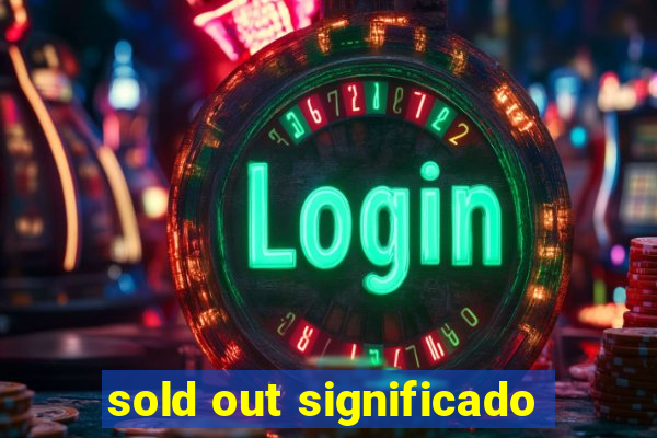 sold out significado