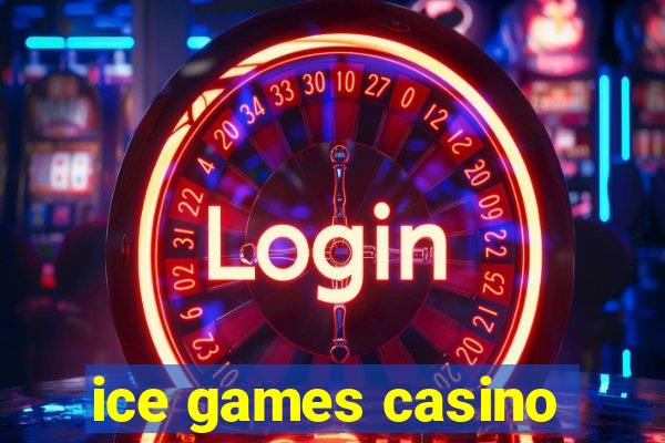 ice games casino