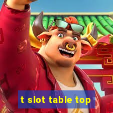 t slot table top