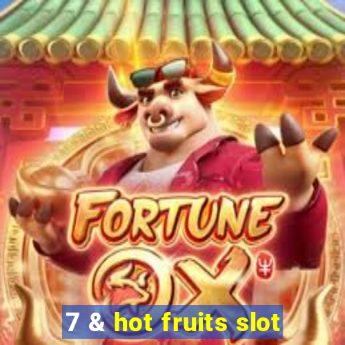 7 & hot fruits slot