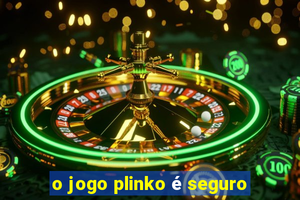 o jogo plinko é seguro