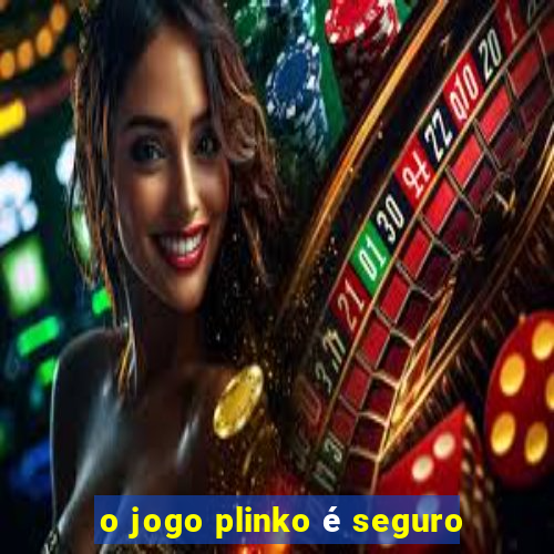 o jogo plinko é seguro