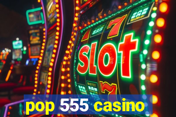 pop 555 casino