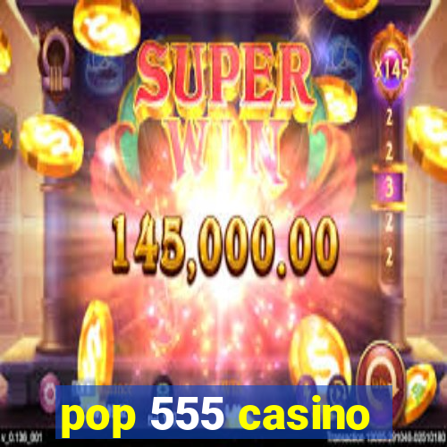 pop 555 casino